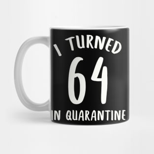 I Turned 64 In Quarantine Mug